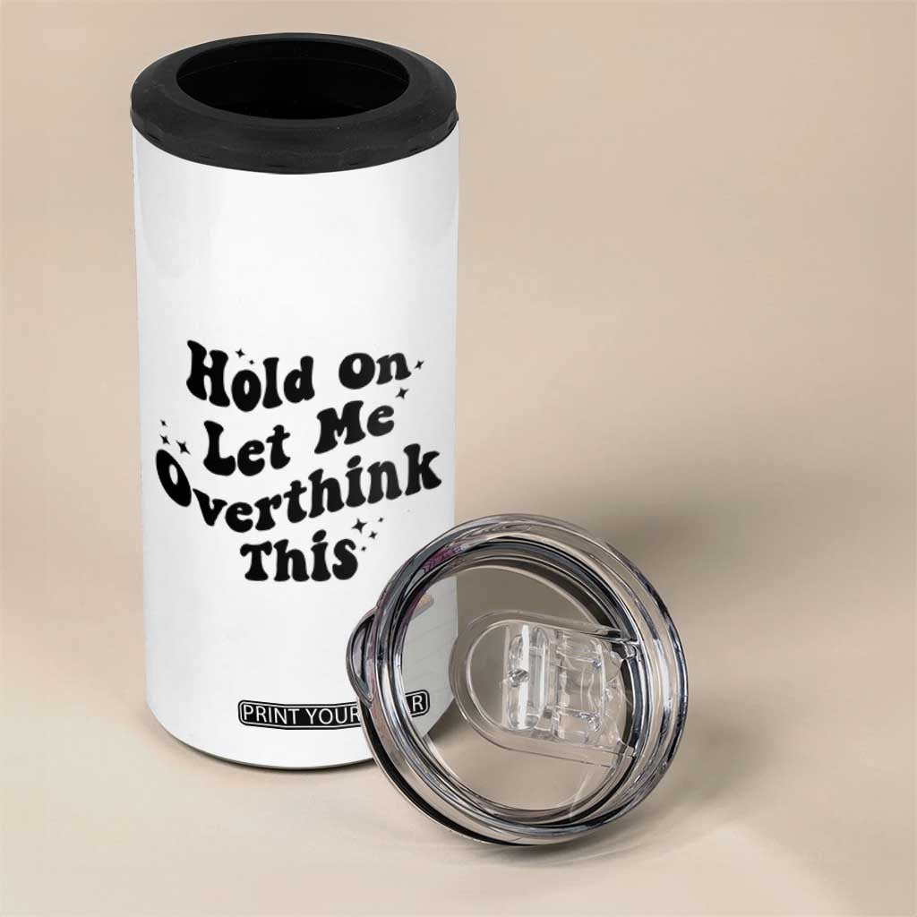 Sarcastic Relatable Introvert Humor 4 in 1 Can Cooler Tumbler Hold On Let Me Overthink This TS12 Print Your Wear