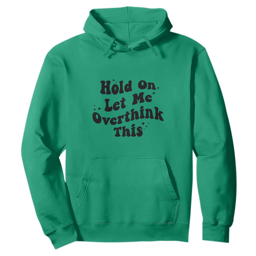 Sarcastic Relatable Introvert Humor Hoodie Hold On Let Me Overthink This TS12 Irish Green Print Your Wear