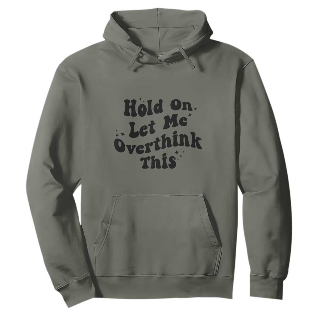 Sarcastic Relatable Introvert Humor Hoodie Hold On Let Me Overthink This TS12 Military Green Print Your Wear
