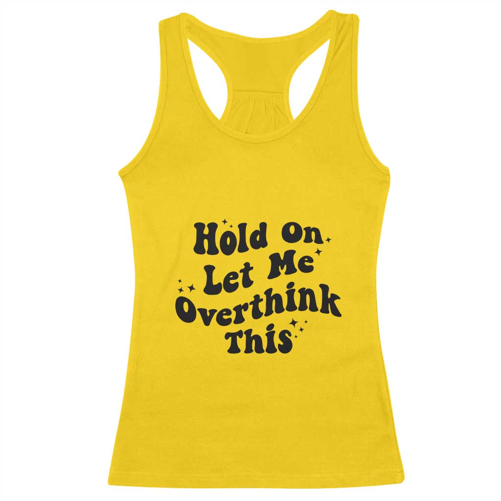 Sarcastic Relatable Introvert Humor Racerback Tank Top Hold On Let Me Overthink This TS12 Daisy Print Your Wear