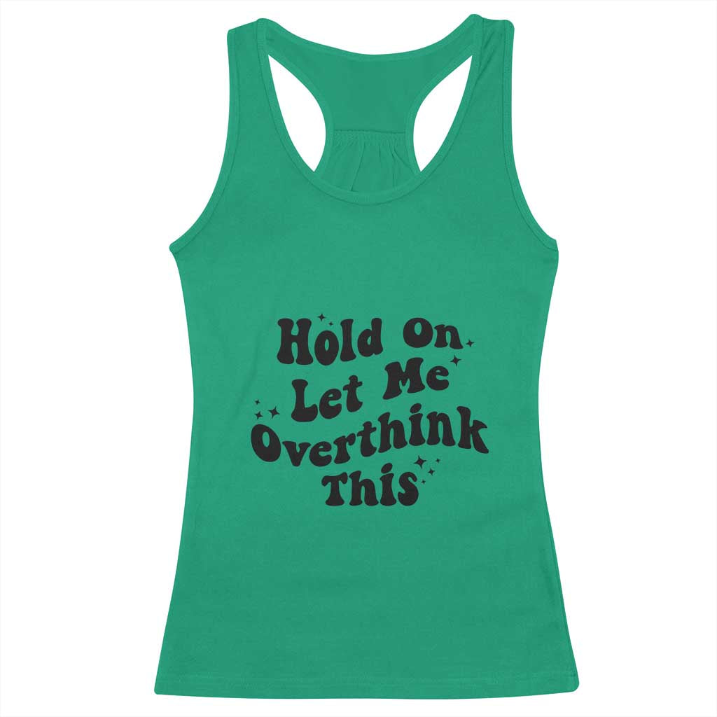 Sarcastic Relatable Introvert Humor Racerback Tank Top Hold On Let Me Overthink This TS12 Irish Green Print Your Wear