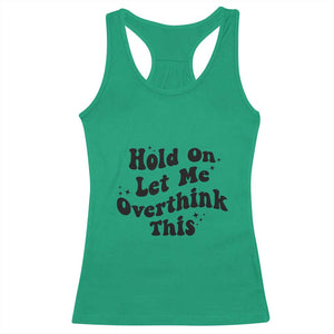Sarcastic Relatable Introvert Humor Racerback Tank Top Hold On Let Me Overthink This TS12 Irish Green Print Your Wear