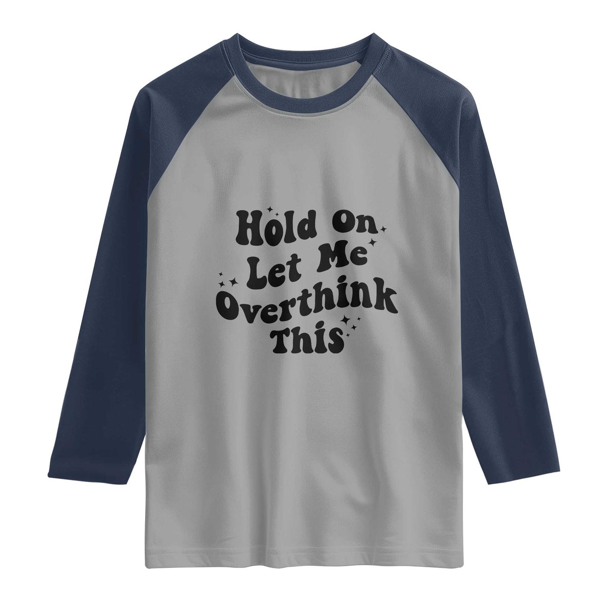 Sarcastic Relatable Introvert Humor Raglan Shirt Hold On Let Me Overthink This TS12 Sport Gray Navy Print Your Wear