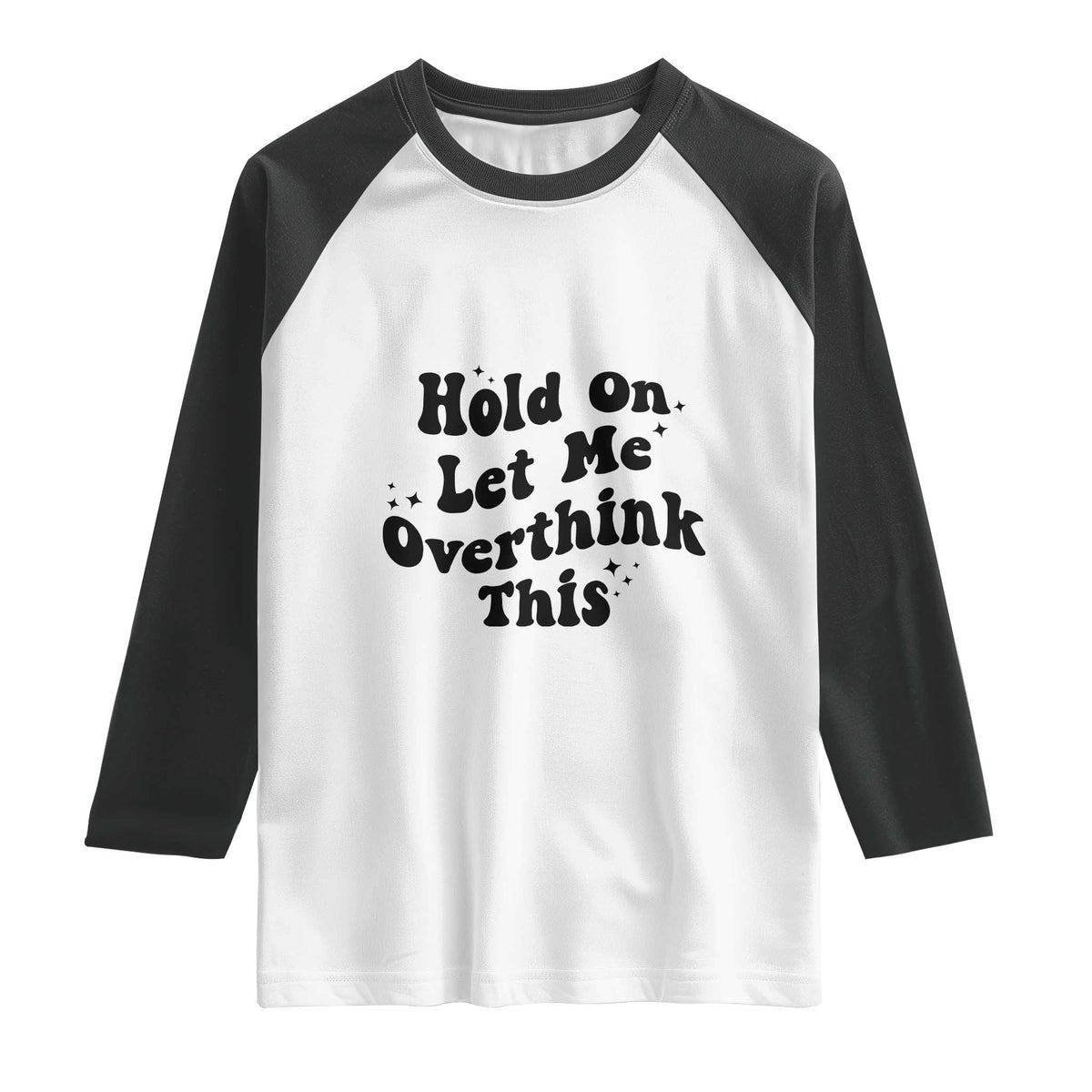 Sarcastic Relatable Introvert Humor Raglan Shirt Hold On Let Me Overthink This TS12 White Black Print Your Wear