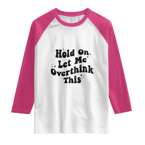 Sarcastic Relatable Introvert Humor Raglan Shirt Hold On Let Me Overthink This TS12 White Heliconia Print Your Wear