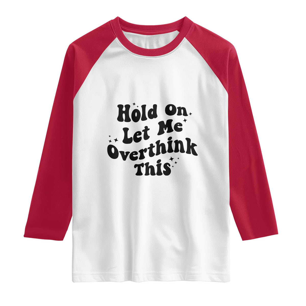 Sarcastic Relatable Introvert Humor Raglan Shirt Hold On Let Me Overthink This TS12 White Red Print Your Wear