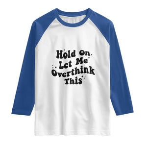 Sarcastic Relatable Introvert Humor Raglan Shirt Hold On Let Me Overthink This TS12 White Royal Print Your Wear