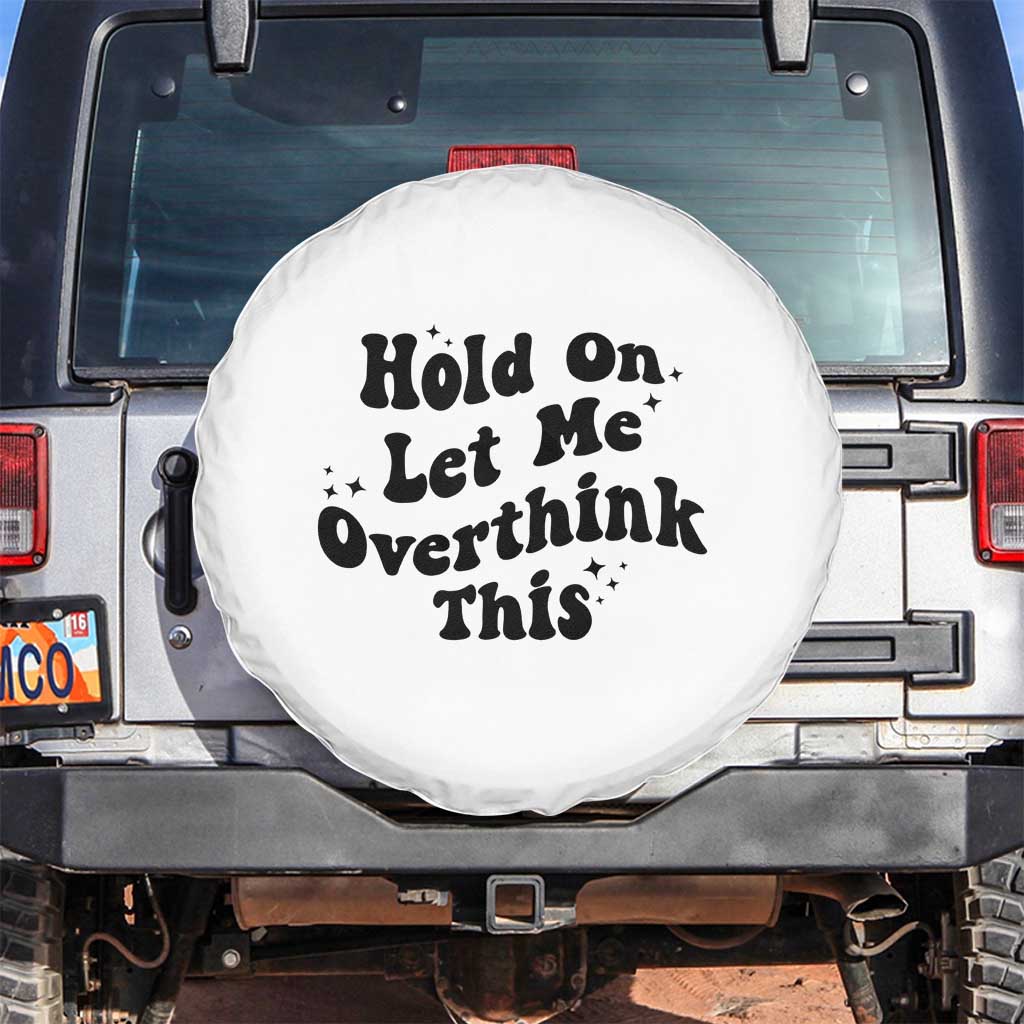 Sarcastic Relatable Introvert Humor Spare Tire Cover Hold On Let Me Overthink This TS12 No hole White Print Your Wear