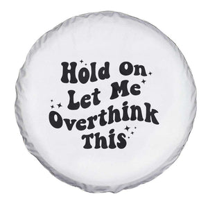 Sarcastic Relatable Introvert Humor Spare Tire Cover Hold On Let Me Overthink This TS12 Print Your Wear