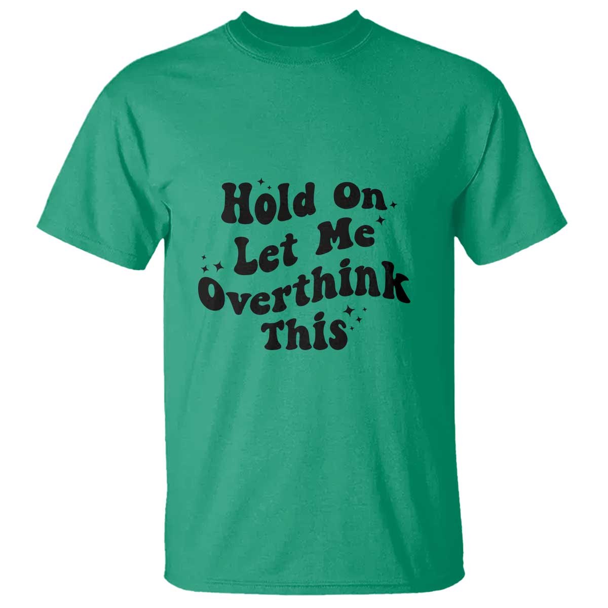 Sarcastic Relatable Introvert Humor T Shirt Hold On Let Me Overthink This TS12 Irish Green Print Your Wear