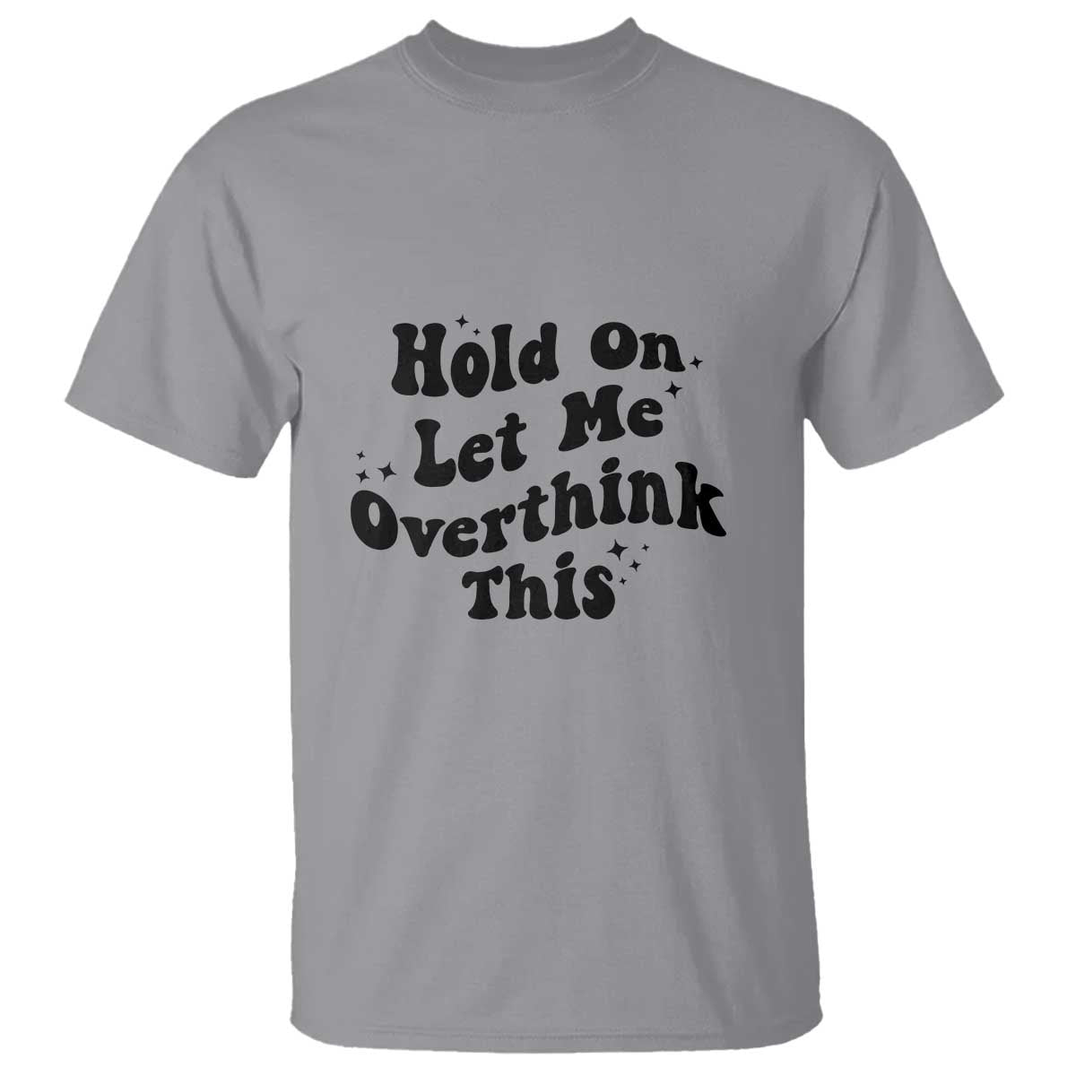 Sarcastic Relatable Introvert Humor T Shirt Hold On Let Me Overthink This TS12 Sport Gray Print Your Wear