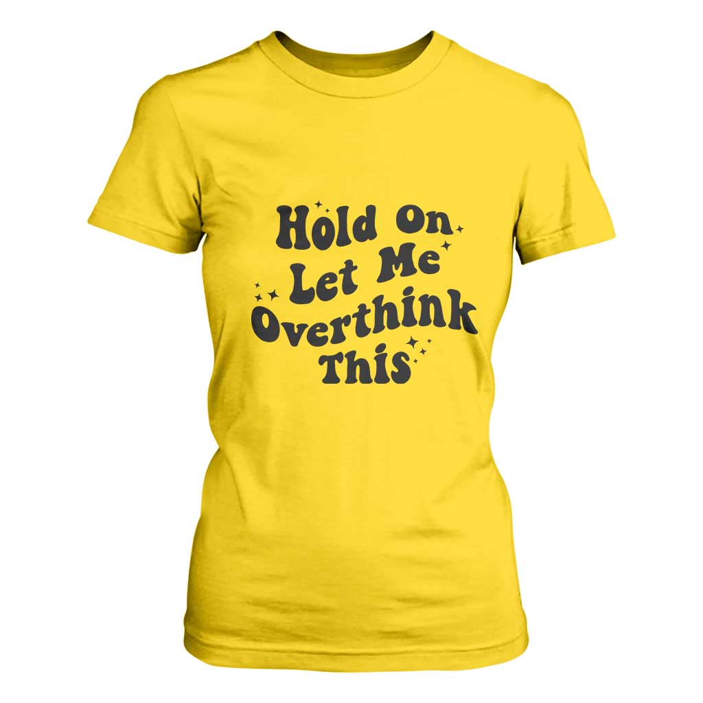 Sarcastic Relatable Introvert Humor T Shirt For Women Hold On Let Me Overthink This TS12 Daisy Print Your Wear