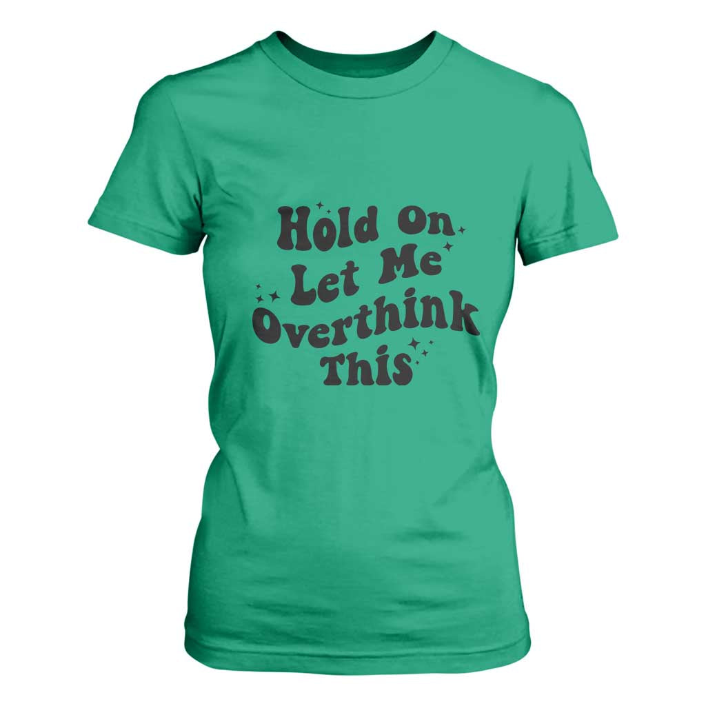 Sarcastic Relatable Introvert Humor T Shirt For Women Hold On Let Me Overthink This TS12 Irish Green Print Your Wear