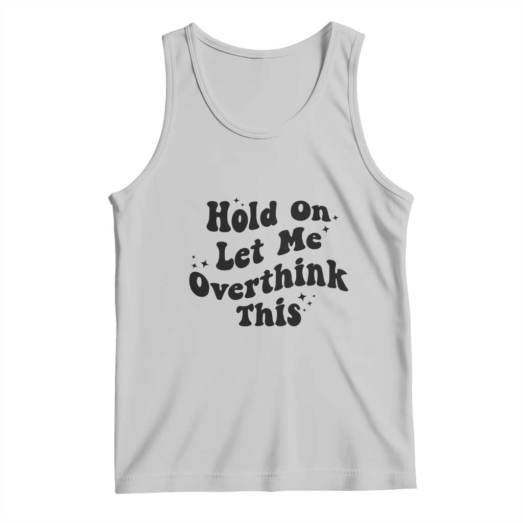 Sarcastic Relatable Introvert Humor Tank Top Hold On Let Me Overthink This TS12 Ash Print Your Wear