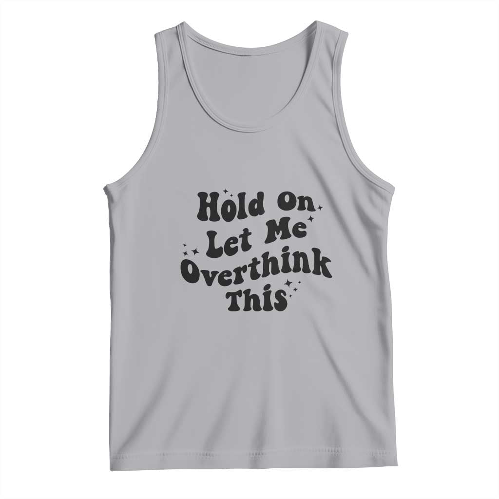 Sarcastic Relatable Introvert Humor Tank Top Hold On Let Me Overthink This TS12 Athletic Heather Print Your Wear