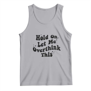 Sarcastic Relatable Introvert Humor Tank Top Hold On Let Me Overthink This TS12 Athletic Heather Print Your Wear