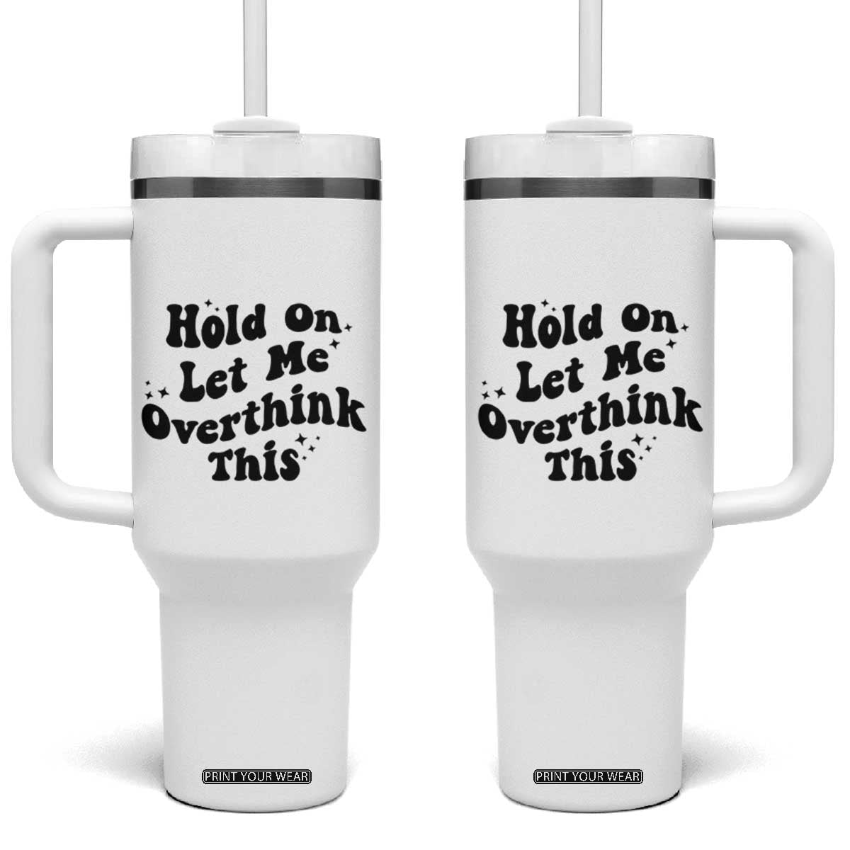 Sarcastic Relatable Introvert Humor Tumbler With Handle Hold On Let Me Overthink This TS12 One Size: 40 oz White Print Your Wear