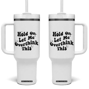 Sarcastic Relatable Introvert Humor Tumbler With Handle Hold On Let Me Overthink This TS12 One Size: 40 oz White Print Your Wear