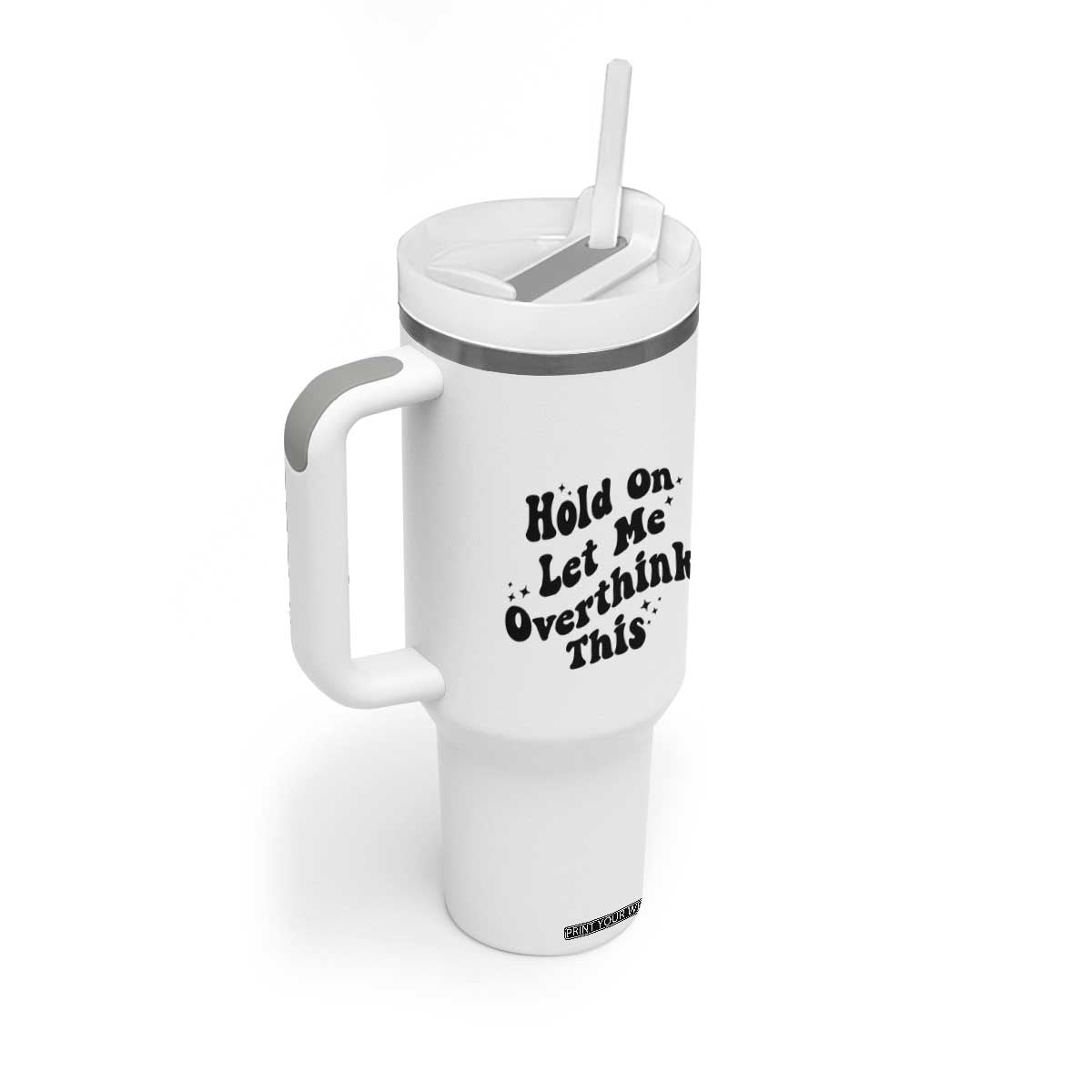 Sarcastic Relatable Introvert Humor Tumbler With Handle Hold On Let Me Overthink This TS12 Print Your Wear