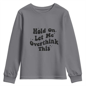 Sarcastic Relatable Introvert Humor Youth Sweatshirt Hold On Let Me Overthink This TS12 Charcoal Print Your Wear