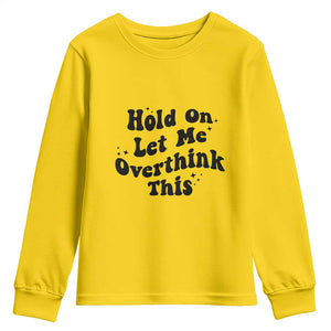 Sarcastic Relatable Introvert Humor Youth Sweatshirt Hold On Let Me Overthink This TS12 Daisy Print Your Wear