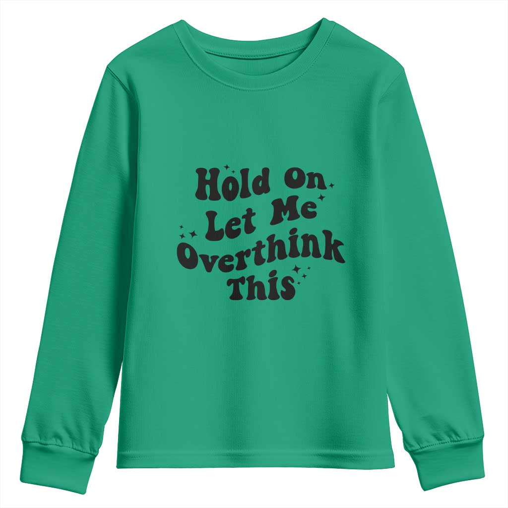 Sarcastic Relatable Introvert Humor Youth Sweatshirt Hold On Let Me Overthink This TS12 Irish Green Print Your Wear