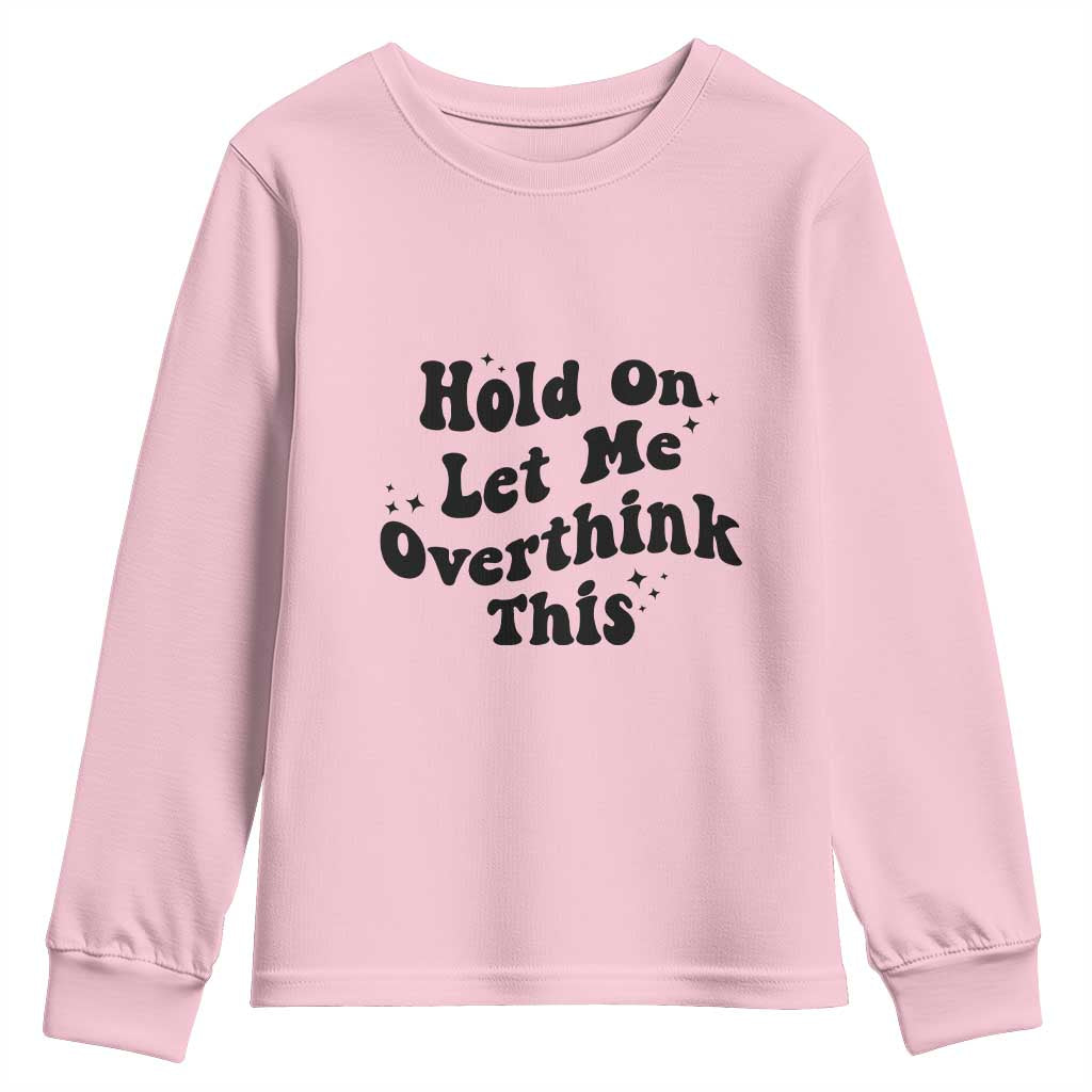 Sarcastic Relatable Introvert Humor Youth Sweatshirt Hold On Let Me Overthink This TS12 Light Pink Print Your Wear