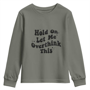 Sarcastic Relatable Introvert Humor Youth Sweatshirt Hold On Let Me Overthink This TS12 Military Green Print Your Wear