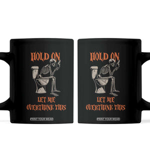 Funny Skeleton Let Me Overthink This Coffee Mug Sarcastic Dark Humor Quote TS12 Black Print Your Wear