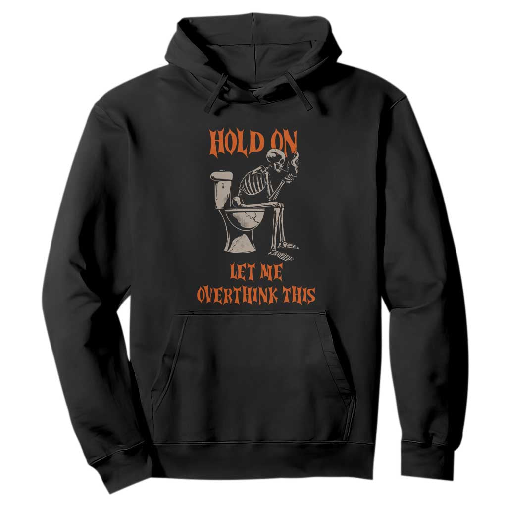 Funny Skeleton Let Me Overthink This Hoodie Sarcastic Dark Humor Quote TS12 Black Print Your Wear