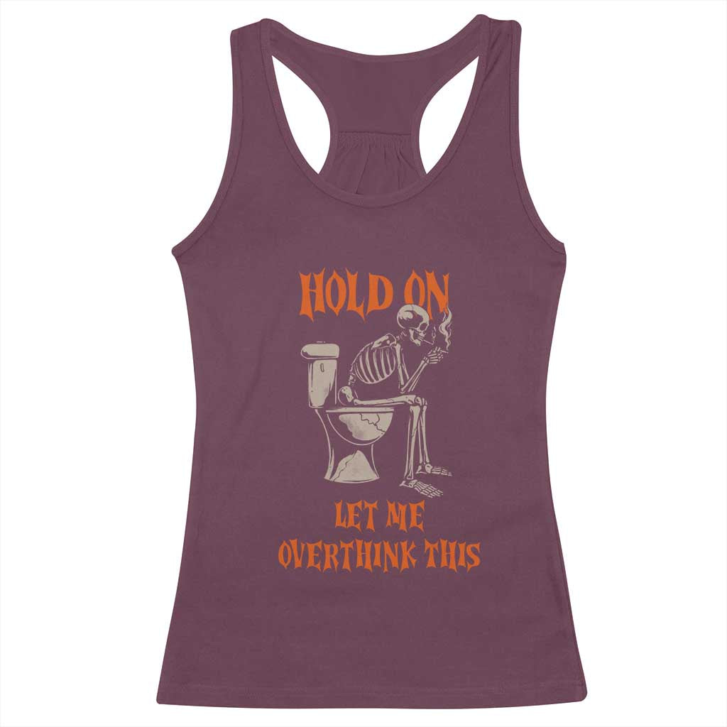 Funny Skeleton Let Me Overthink This Racerback Tank Top Sarcastic Dark Humor Quote TS12 Maroon Print Your Wear