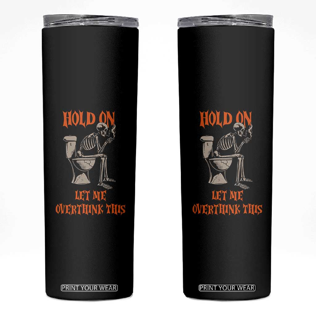 Funny Skeleton Let Me Overthink This Skinny Tumbler Sarcastic Dark Humor Quote TS12 Black Print Your Wear