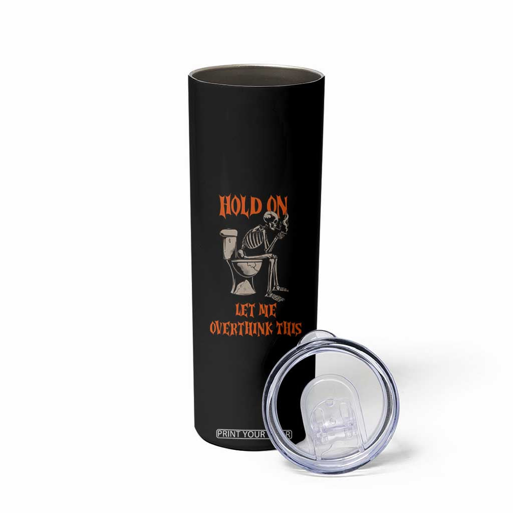 Funny Skeleton Let Me Overthink This Skinny Tumbler Sarcastic Dark Humor Quote TS12 Print Your Wear