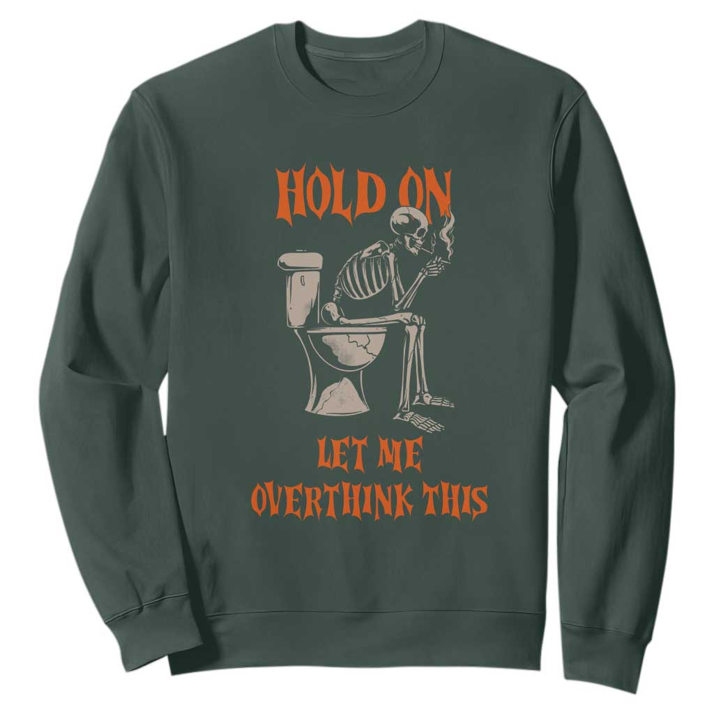 Funny Skeleton Let Me Overthink This Sweatshirt Sarcastic Dark Humor Quote TS12 Dark Forest Green Print Your Wear