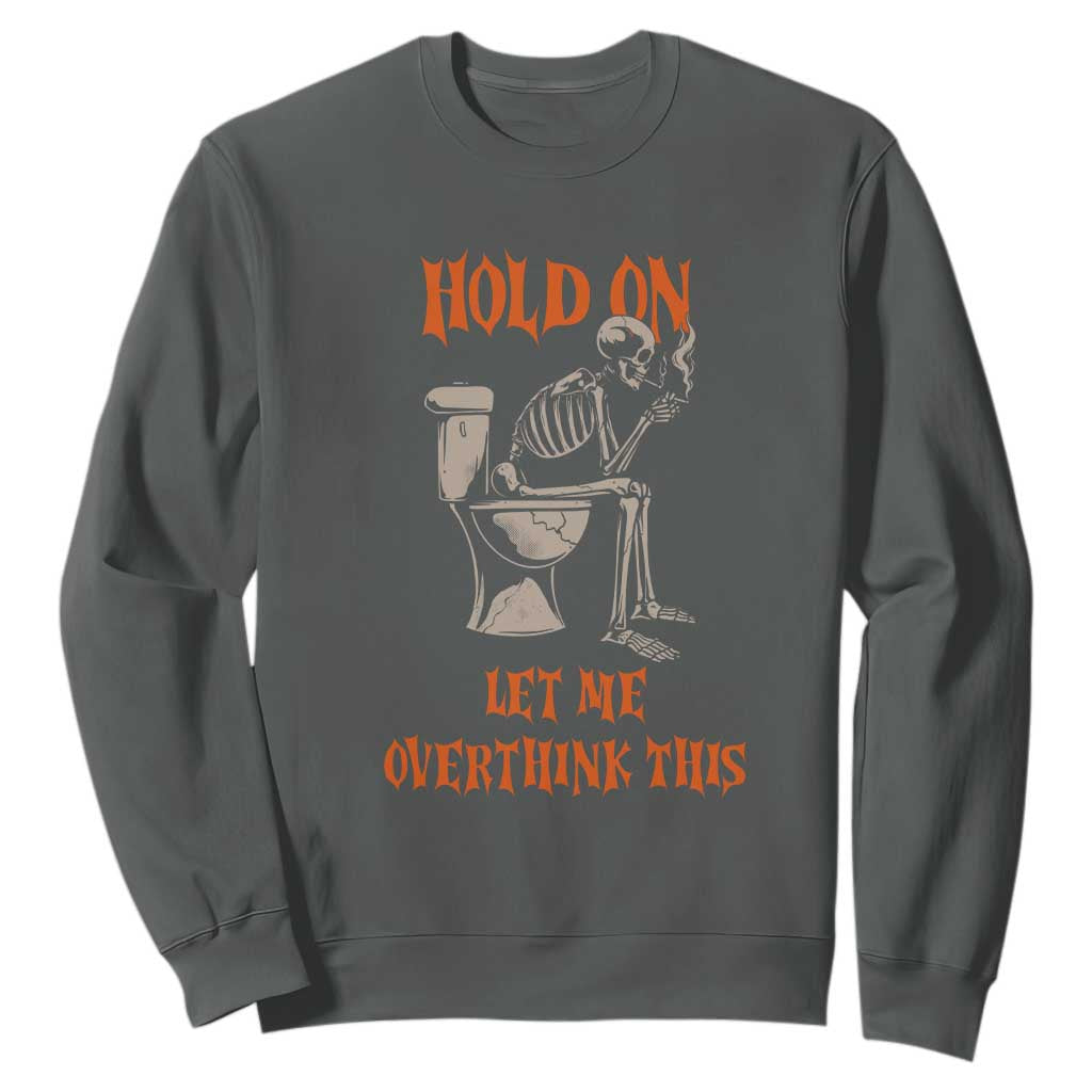Funny Skeleton Let Me Overthink This Sweatshirt Sarcastic Dark Humor Quote TS12 Dark Heather Print Your Wear