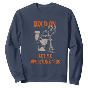 Funny Skeleton Let Me Overthink This Sweatshirt Sarcastic Dark Humor Quote TS12 Navy Print Your Wear
