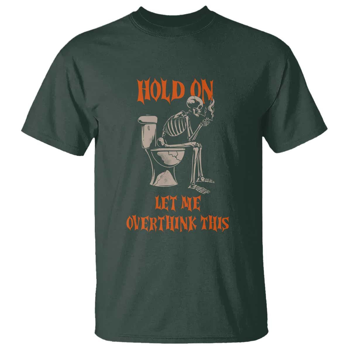Funny Skeleton Let Me Overthink This T Shirt Sarcastic Dark Humor Quote TS12 Dark Forest Green Print Your Wear