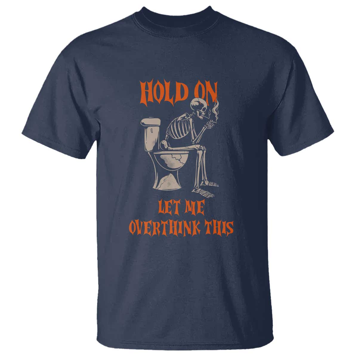 Funny Skeleton Let Me Overthink This T Shirt Sarcastic Dark Humor Quote TS12 Navy Print Your Wear