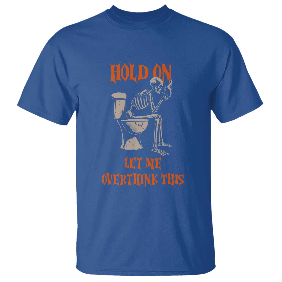 Funny Skeleton Let Me Overthink This T Shirt Sarcastic Dark Humor Quote TS12 Royal Blue Print Your Wear