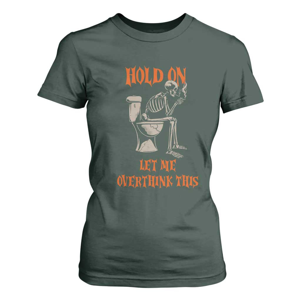 Funny Skeleton Let Me Overthink This T Shirt For Women Sarcastic Dark Humor Quote TS12 Dark Forest Green Print Your Wear