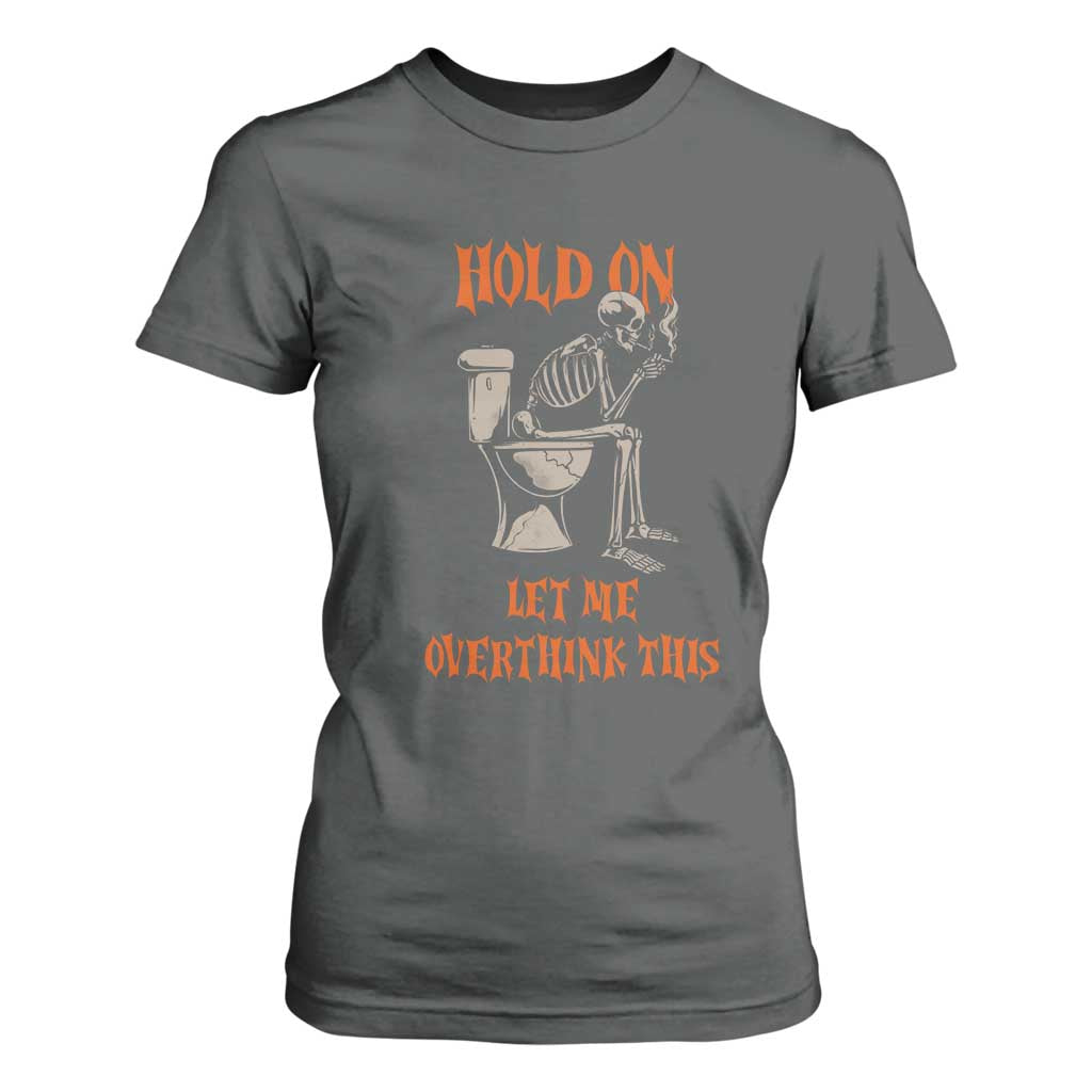 Funny Skeleton Let Me Overthink This T Shirt For Women Sarcastic Dark Humor Quote TS12 Dark Heather Print Your Wear