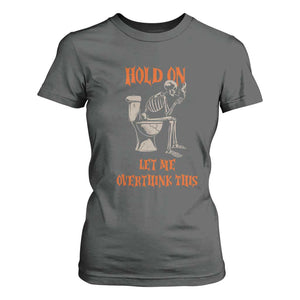 Funny Skeleton Let Me Overthink This T Shirt For Women Sarcastic Dark Humor Quote TS12 Dark Heather Print Your Wear