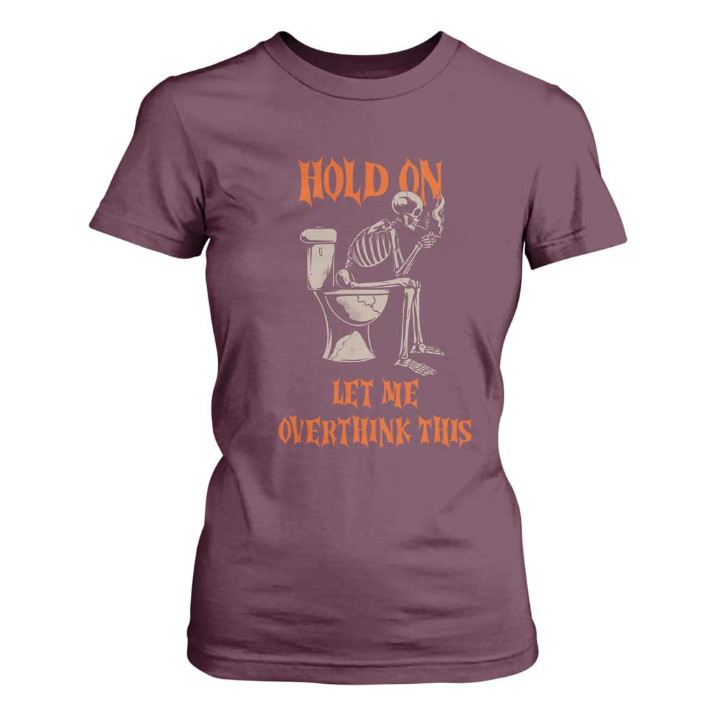 Funny Skeleton Let Me Overthink This T Shirt For Women Sarcastic Dark Humor Quote TS12 Maroon Print Your Wear