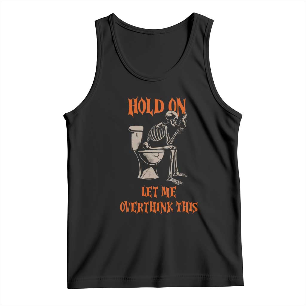Funny Skeleton Let Me Overthink This Tank Top Sarcastic Dark Humor Quote TS12 Black Print Your Wear