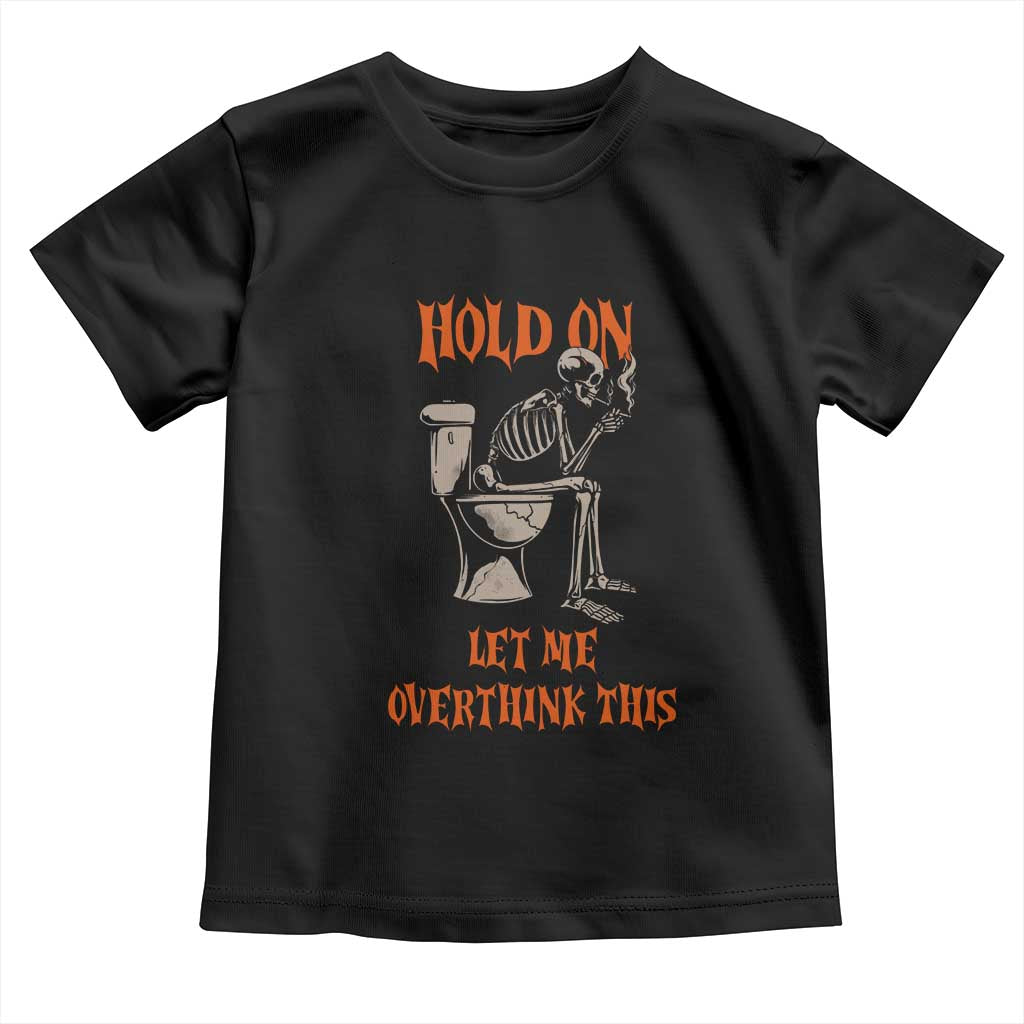 Funny Skeleton Let Me Overthink This Toddler T Shirt Sarcastic Dark Humor Quote TS12 Black Print Your Wear