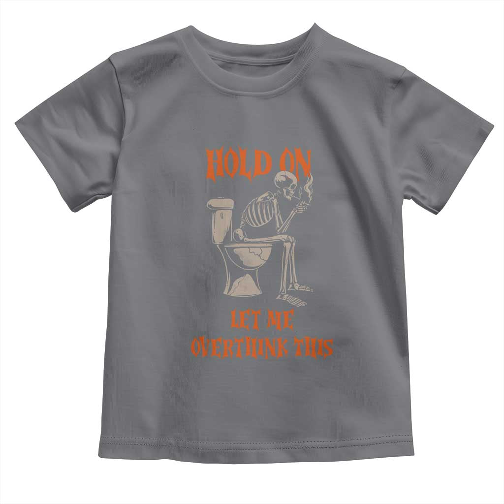 Funny Skeleton Let Me Overthink This Toddler T Shirt Sarcastic Dark Humor Quote TS12 Charcoal Print Your Wear