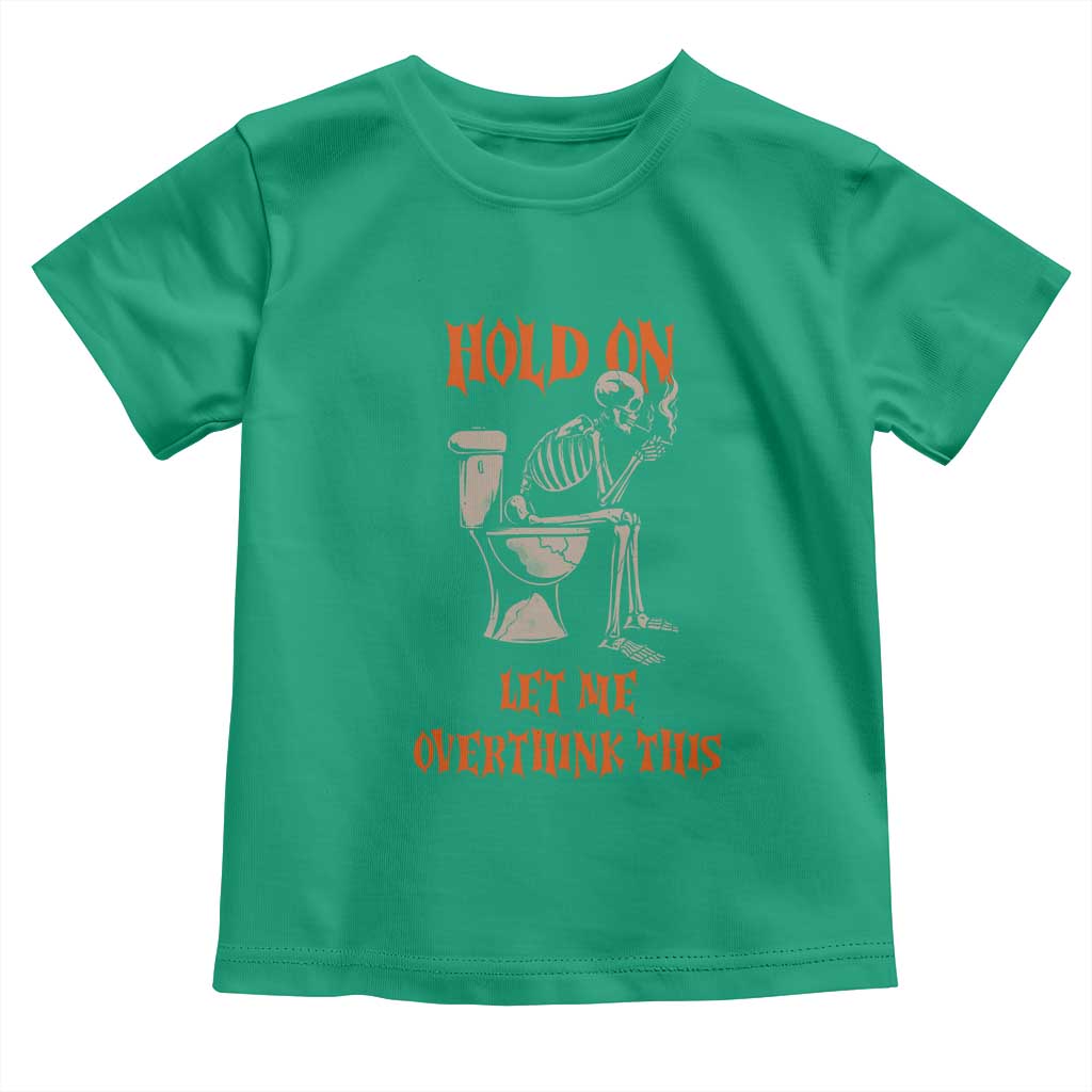 Funny Skeleton Let Me Overthink This Toddler T Shirt Sarcastic Dark Humor Quote TS12 Irish Green Print Your Wear