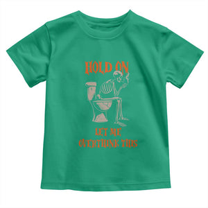 Funny Skeleton Let Me Overthink This Toddler T Shirt Sarcastic Dark Humor Quote TS12 Irish Green Print Your Wear