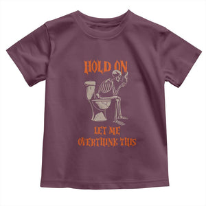 Funny Skeleton Let Me Overthink This Toddler T Shirt Sarcastic Dark Humor Quote TS12 Maroon Print Your Wear