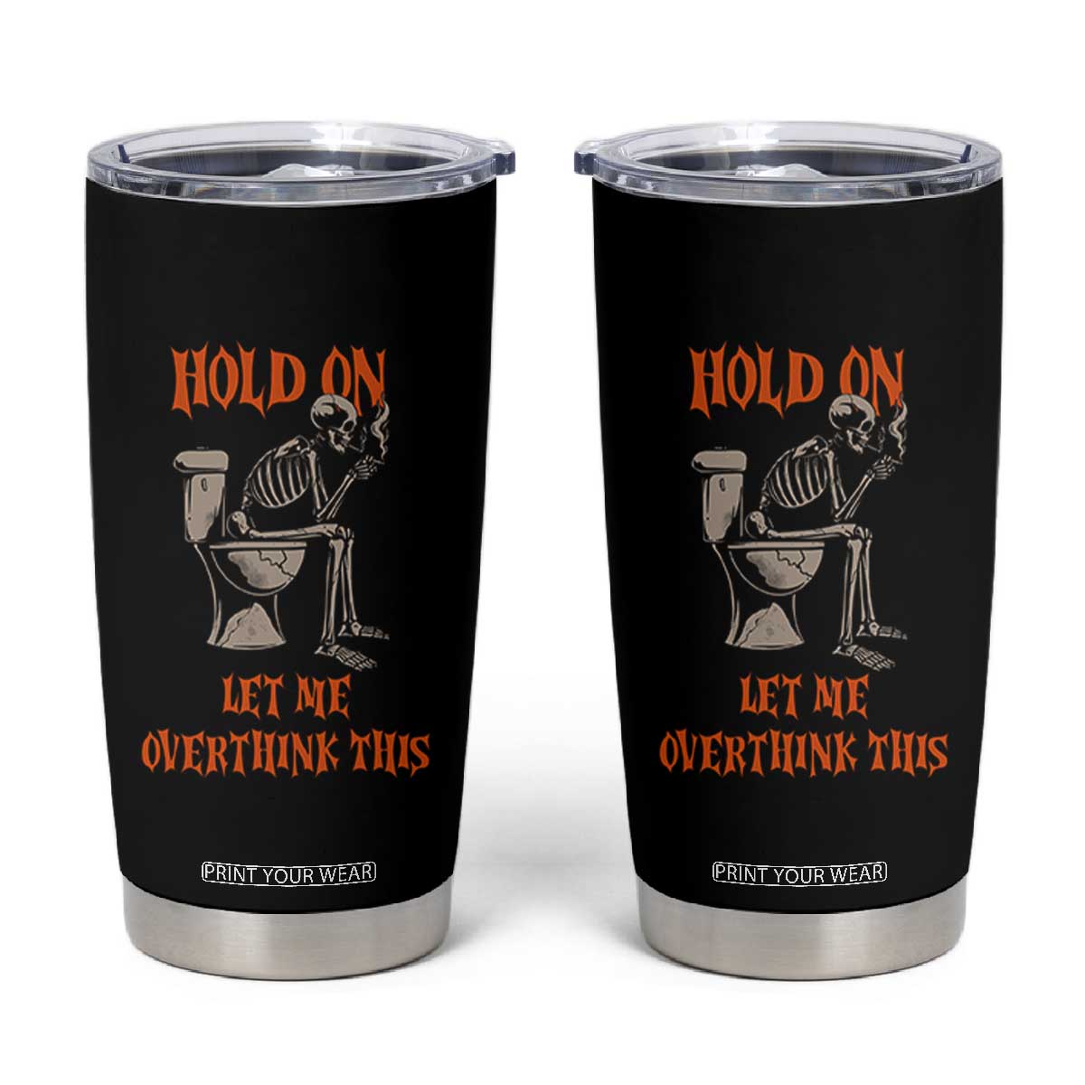 Funny Skeleton Let Me Overthink This Tumbler Cup Sarcastic Dark Humor Quote TS12 Black Print Your Wear